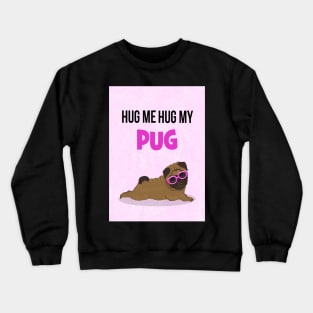 Hug me, hug my pug Crewneck Sweatshirt